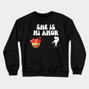 She is mi amor Crewneck Sweatshirt